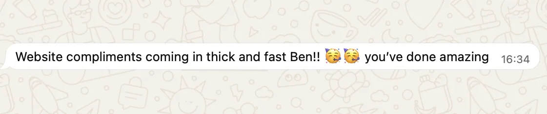 WhatsApp message from Debbie at Countryside Canines in Swaffham Prior: Website compliments coming in thick and fast Ben! You've done amazing.